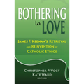 Bothering to Love: James F. Keenan's Retrieval and Reinvention of Catholic Ethics - Paperback