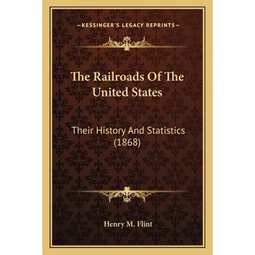 The Railroads Of The United States: Their History And Statistics (1868) - Paperback