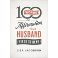 100 Words of Affirmation Your Husband Needs to Hear - Paperback