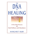 The DNA of Healing: A Five-Step Process for Total Wellness and Abundance - Paperback