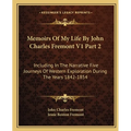 Memoirs Of My Life By John Charles Fremont V1 Part 2: Including In The Narrative Five Journeys Of Western Exploration During The Years 1842-1854 - Paperback