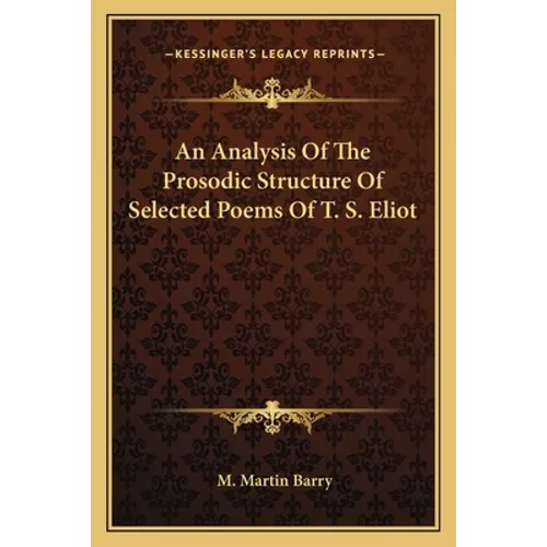 An Analysis Of The Prosodic Structure Of Selected Poems Of T. S. Eliot - Paperback