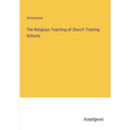 The Religious Teaching of Church Training Schools - Paperback