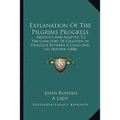 Explanation Of The Pilgrims Progress: Abridged And Adapted To The Capacities Of Children In Dialogue Between A Child And His Mother (1808) - Paperback