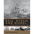 Sail, Steam, and Diesel: Moving Cargo on the Great Lakes - Hardcover