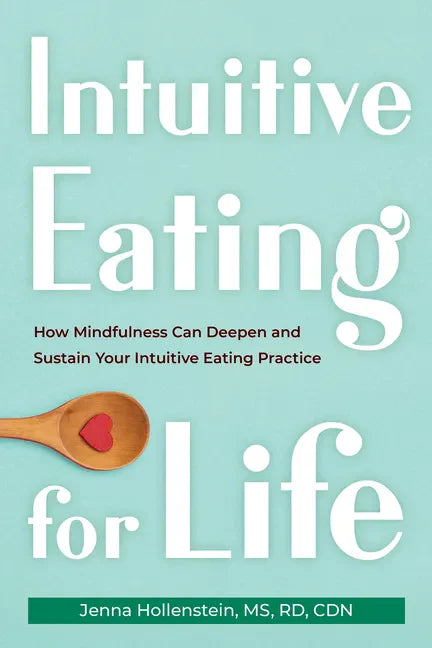 Intuitive Eating for Life: How Mindfulness Can Deepen and Sustain Your Intuitive Eating Practice - Paperback