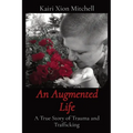 An Augmented Life: A True Story of Trauma and Trafficking - Paperback