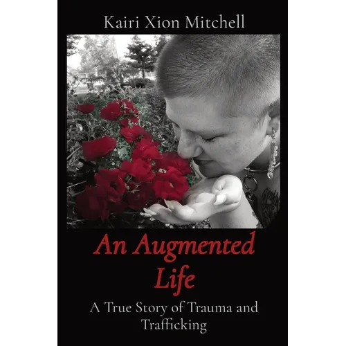 An Augmented Life: A True Story of Trauma and Trafficking - Paperback