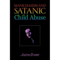 Manichaeism and Satanic Child Abuse - Paperback