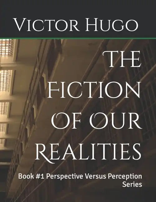 The Fiction Of Our Realities: Book #1 Perspective Versus Perception Series - Paperback