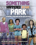 Something Happened in Our Park: Standing Together After Gun Violence - Hardcover