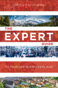 The Expert Guide to Your Life in Switzerland - Paperback