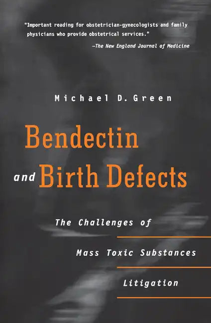 Bendectin and Birth Defects: The Challenges of Mass Toxic Substances Litigation - Paperback