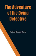 The Adventure of the Dying Detective - Paperback