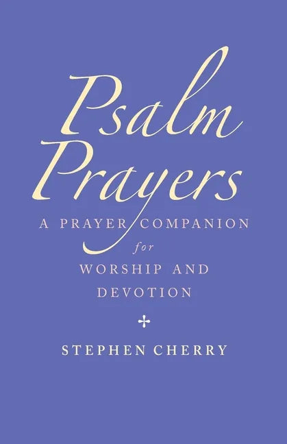 Psalm Prayers: A Companion for Worship and Devotion - Paperback