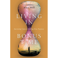 Living in Bonus Time: Surviving Cancer, Finding New Purpose - Paperback