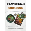 Argentinian Cookbook: Traditional Recipes from Argentina - Paperback