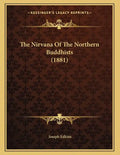 The Nirvana Of The Northern Buddhists (1881) - Paperback