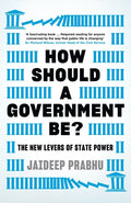 How Should a Government Be?: The New Levers of State Power - Hardcover