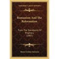 Romanism And The Reformation: From The Standpoint Of Prophecy (1887) - Paperback