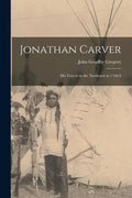 Jonathan Carver [microform]: His Travels in the Northwest in 1766-8 - Paperback