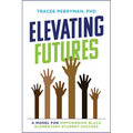 Elevating Futures: A Model for Empowering Black Elementary Student Success - Paperback