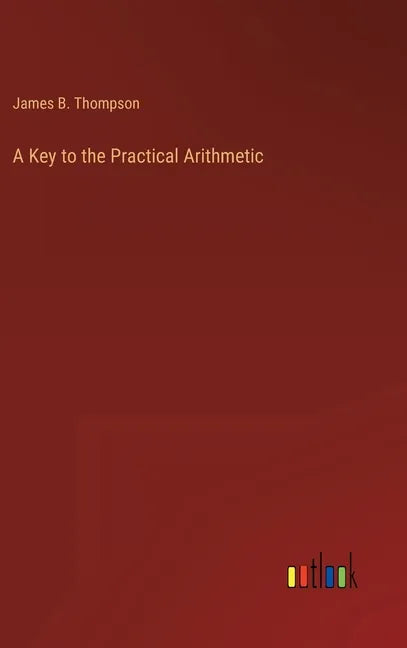 A Key to the Practical Arithmetic - Hardcover