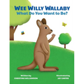 Wee Willy Wallaby: What Do You Want to Be? - Hardcover
