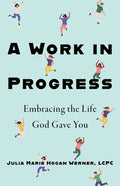 A Work in Progress: Embracing the Life God Gave You - Paperback