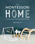 The Montessori Home: Create a Space for Your Child to Thrive - Paperback