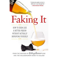 Faking It: How to Seem Like a Better Person Without Actually Improving Yourself - Paperback