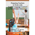 Preparing Teachers to Work with English Language Learners in Mainstream Classrooms - Paperback