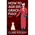 How to Age Disgracefully - Library Binding