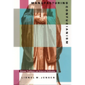 Manufacturing Confucianism: Chinese Traditions and Universal Civilization - Paperback