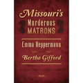 Missouri's Murderous Matrons: Emma Heppermann and Bertha Gifford - Paperback