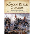 The Rowan Rifle Guards: A History of Company K, 4th North Carolina State Troops 1857-1865 - Hardcover