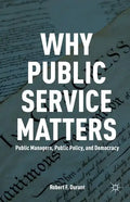 Why Public Service Matters: Public Managers, Public Policy, and Democracy - Paperback