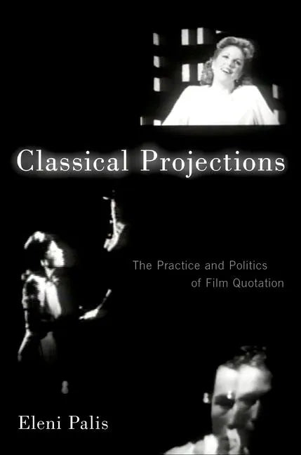 Classical Projections: The Practice and Politics of Film Quotation - Paperback