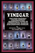 Vinegar: The User Friendly Standard Text, Reference and Guide to Appreciating, Making, and Enjoying Vinegar - Paperback