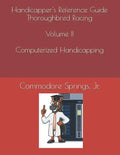 Handicapper's Reference Guide Thoroughbred Racing Volume II Computerized Handicapping - Paperback