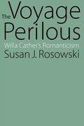 The Voyage Perilous: Willa Cather's Romanticism - Paperback
