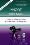 Shoot Your Novel: Cinematic Techniques to Supercharge Your Writing - Paperback