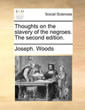 Thoughts on the Slavery of the Negroes. the Second Edition. - Paperback