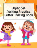 Alphabet Writing Practice Letter Tracing Book: Pre-Schooling ABC Handwriting Workbook For Exercises, Happiness & Fun During Fall Holidays - Paperback