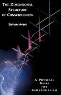 The Dimensional Structure of Consciousness: A Physical Basis for Immaterialism - Paperback