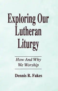 Exploring Our Lutheran Liturgy - Paperback