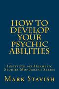 How to Develop Your Psychic Abilities: Institute for Hermetic Studies Monograph Series - Paperback