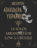 Presenting Atahualpa Yupanqui: 16 solos for Low G ukulele - Paperback
