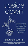 Upside Down: Understanding and Supporting Attachment in Adoptive Families - Paperback