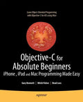 Objective-C for Absolute Beginners: Iphone, iPad and Mac Programming Made Easy - Paperback